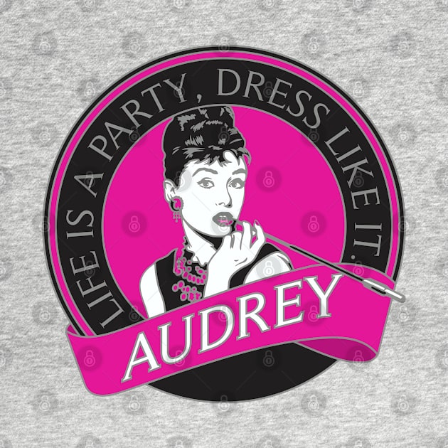 Audrey - Life is a Party by DavesTees